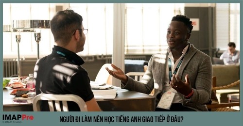 Người đi làm nên học tiếng Anh giao tiếp ở đâu?