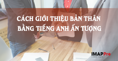 Giới thiệu bản thân bằng tiếng Anh ấn tượng