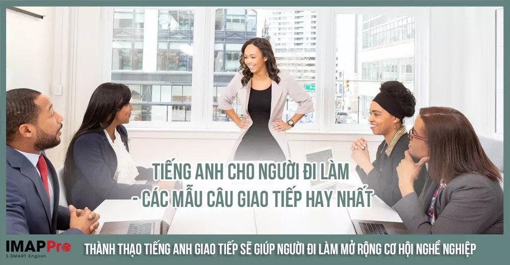 Tiếng Anh cho người đi làm - các mẫu câu giao tiếp hay nhất
