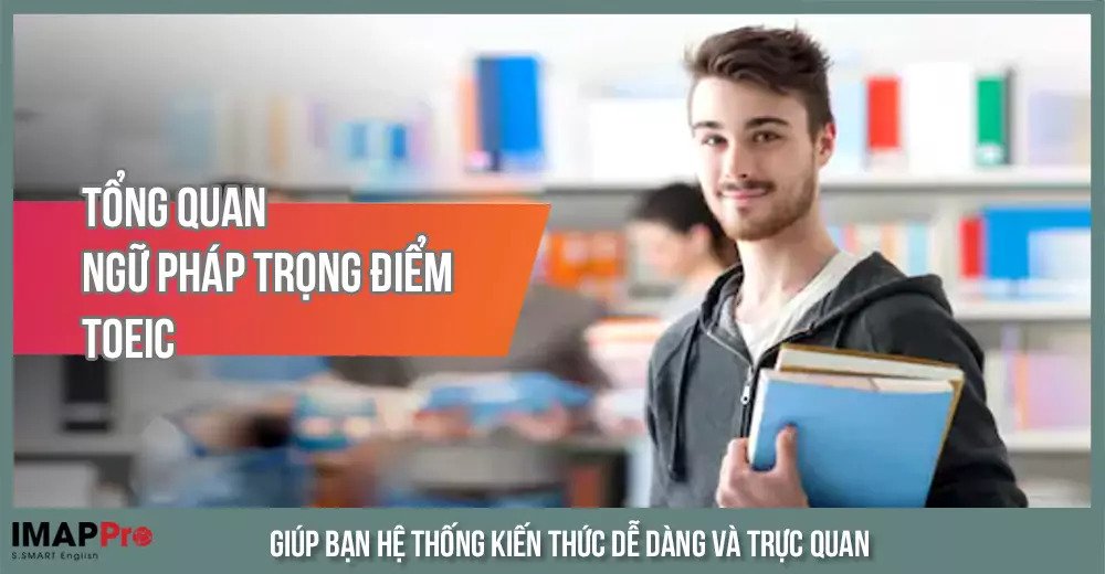 Tổng Quan Ngữ Pháp Trọng Điểm TOEIC 
