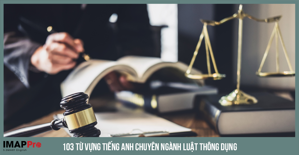 103 từ vựng Tiếng Anh chuyên ngành Luật thông dụng